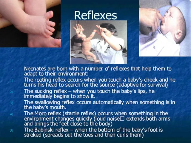 Reflexes Neonates are born with a number of reflexes that help them