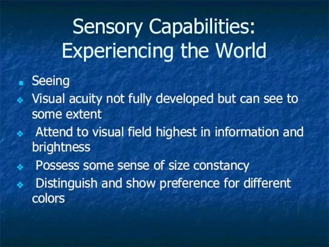 Sensory Capabilities: Experiencing the World Seeing Visual acuity not fully developed but