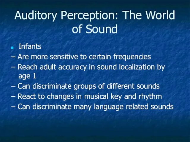 Auditory Perception: The World of Sound Infants – Are more sensitive to