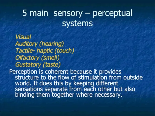 5 main sensory – perceptual systems Visual Auditory (hearing) Tactile- haptic (touch)