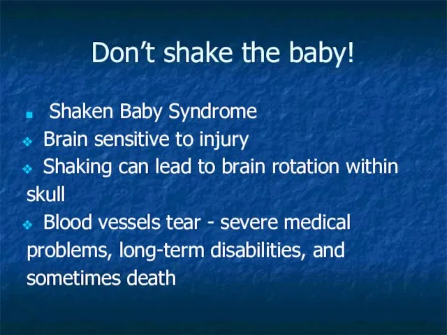 Don’t shake the baby! Shaken Baby Syndrome Brain sensitive to injury Shaking