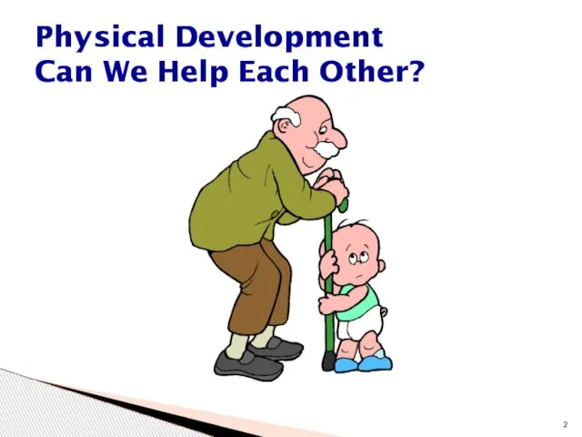 Physical Development Can We Help Each Other?