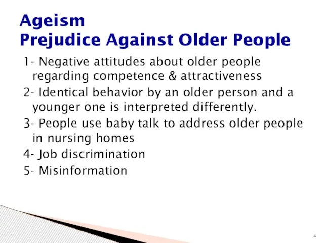 1- Negative attitudes about older people regarding competence & attractiveness 2- Identical