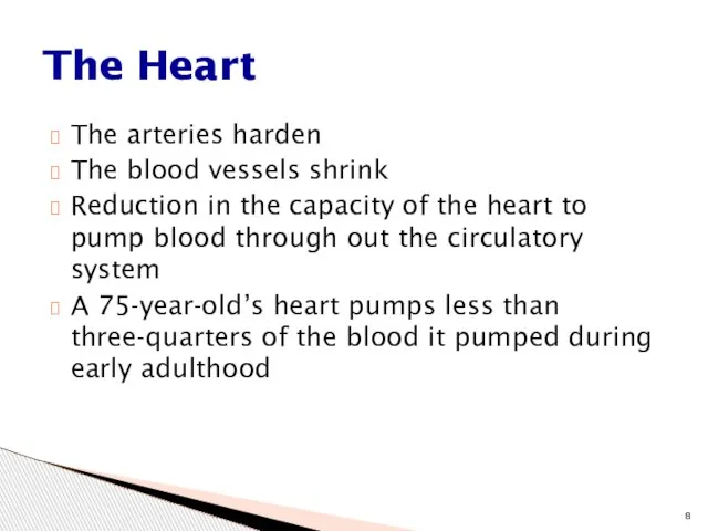 The arteries harden The blood vessels shrink Reduction in the capacity of