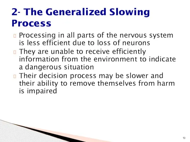 Processing in all parts of the nervous system is less efficient due