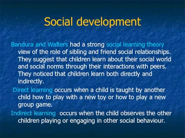 Social development Bandura and Walters had a strong social learning theory view