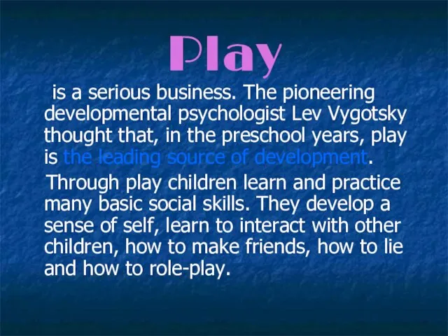 Play is a serious business. The pioneering developmental psychologist Lev Vygotsky thought