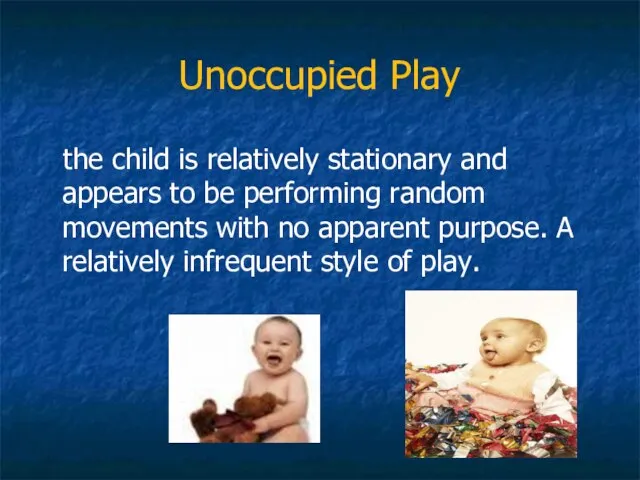 Unoccupied Play the child is relatively stationary and appears to be performing