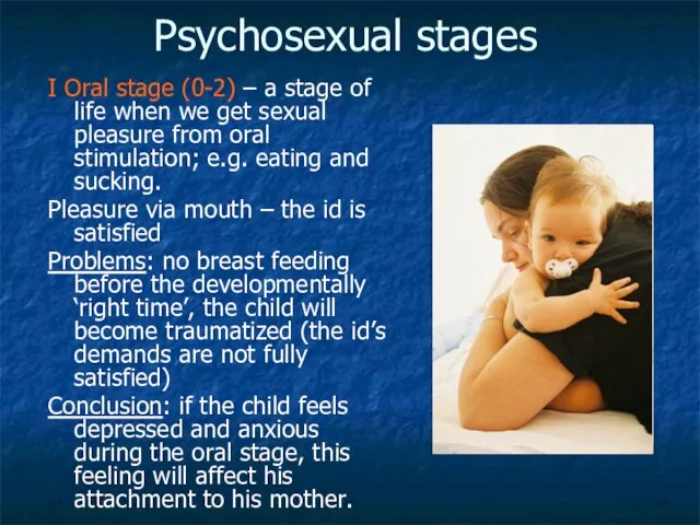 Psychosexual stages I Oral stage (0-2) – a stage of life when