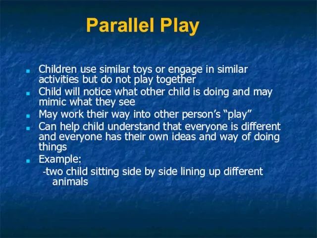 Parallel Play Children use similar toys or engage in similar activities but