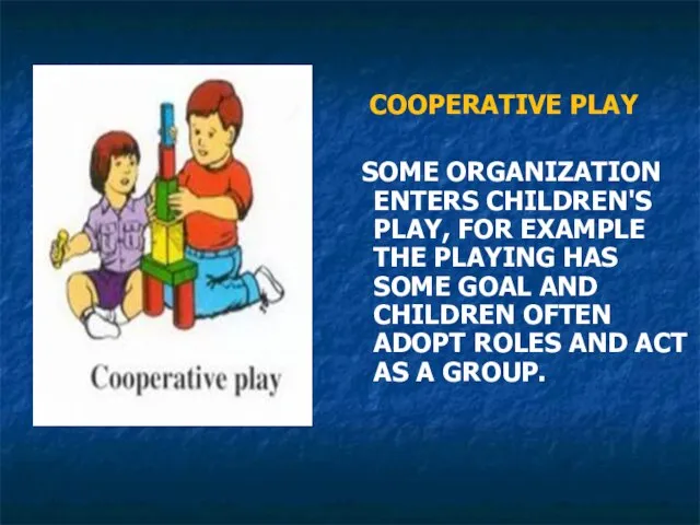 COOPERATIVE PLAY SOME ORGANIZATION ENTERS CHILDREN'S PLAY, FOR EXAMPLE THE PLAYING HAS