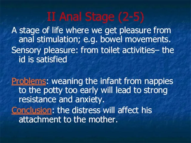 II Anal Stage (2-5) A stage of life where we get pleasure