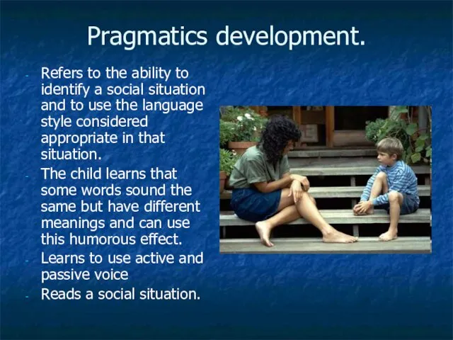 Pragmatics development. Refers to the ability to identify a social situation and