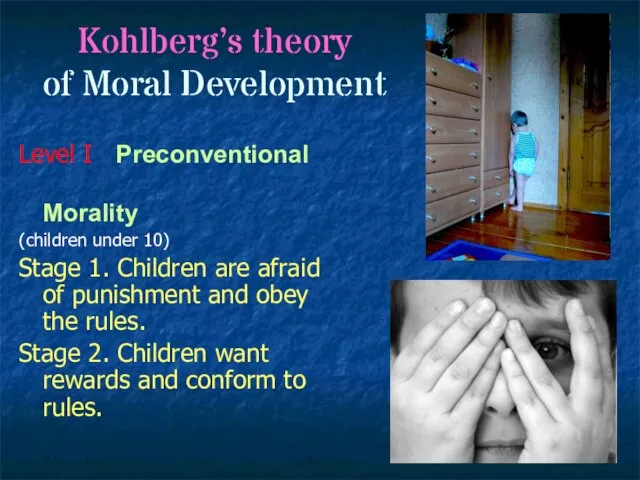 Kohlberg’s theory of Moral Development Level I Preconventional Morality (children under 10)