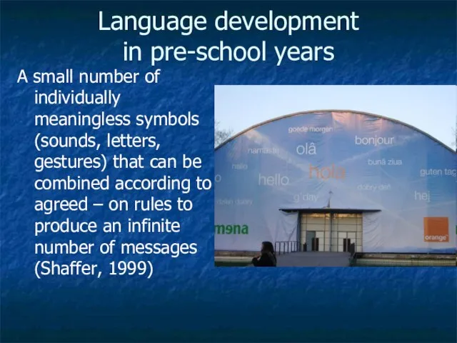 Language development in pre-school years A small number of individually meaningless symbols