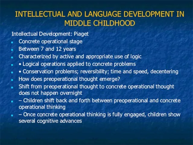 INTELLECTUAL AND LANGUAGE DEVELOPMENT IN MIDDLE CHILDHOOD Intellectual Development: Piaget Concrete operational