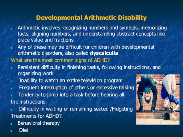 Developmental Arithmetic Disability Arithmetic involves recognizing numbers and symbols, memorizing facts, aligning