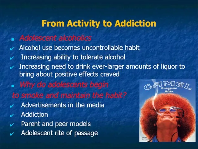 From Activity to Addiction Adolescent alcoholics Alcohol use becomes uncontrollable habit Increasing