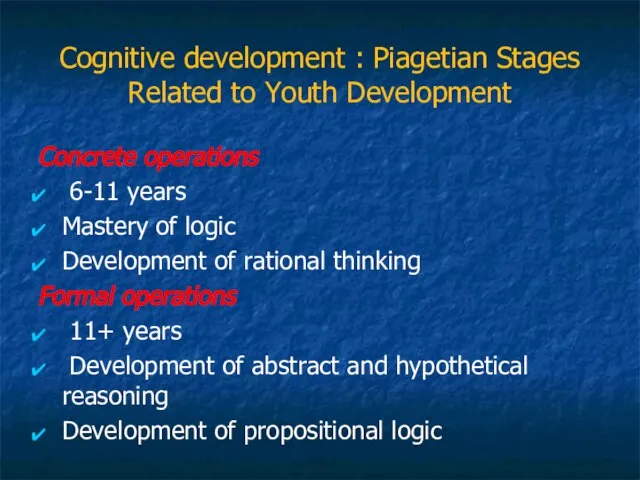 Cognitive development : Piagetian Stages Related to Youth Development Concrete operations 6-11