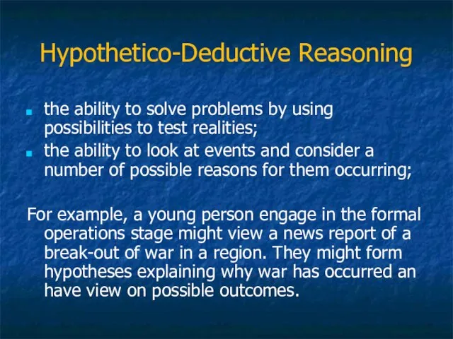 Hypothetico-Deductive Reasoning the ability to solve problems by using possibilities to test