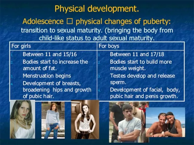 Physical development. Adolescence ? physical changes of puberty: transition to sexual maturity.