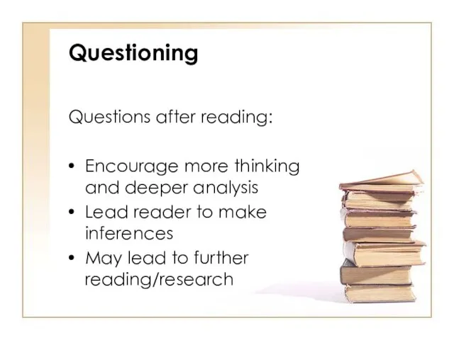 Questioning Questions after reading: Encourage more thinking and deeper analysis Lead reader