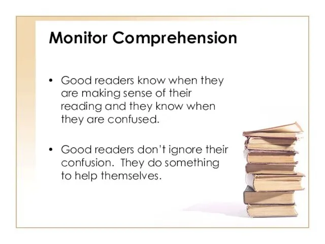 Monitor Comprehension Good readers know when they are making sense of their