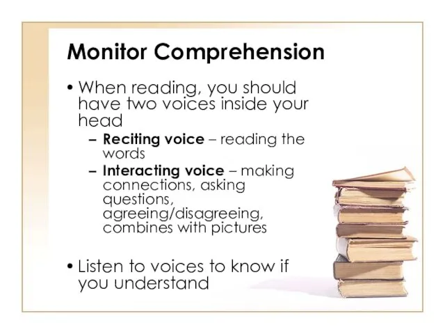 Monitor Comprehension When reading, you should have two voices inside your head