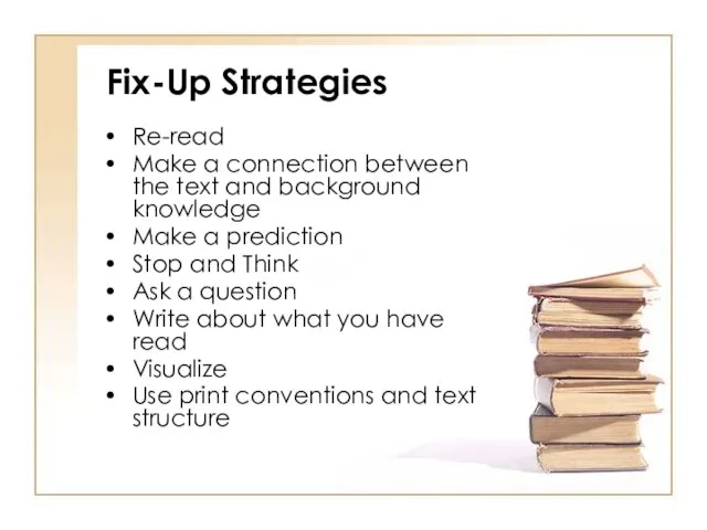 Fix-Up Strategies Re-read Make a connection between the text and background knowledge