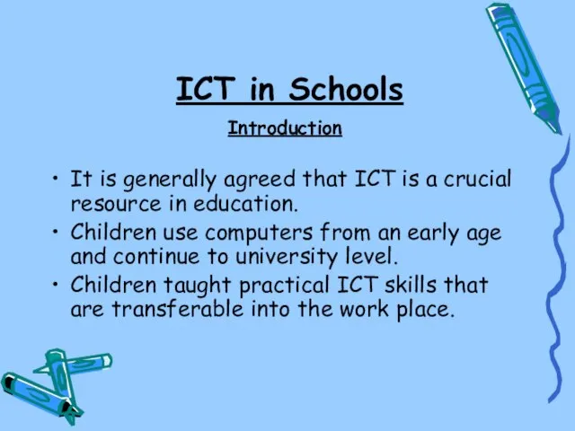 ICT in Schools Introduction It is generally agreed that ICT is a