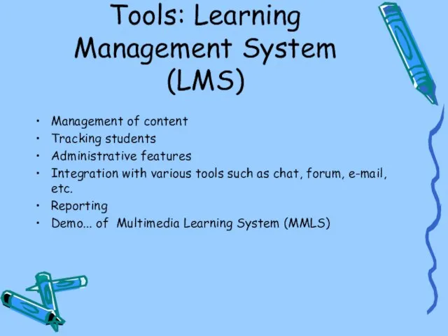 Tools: Learning Management System (LMS) Management of content Tracking students Administrative features