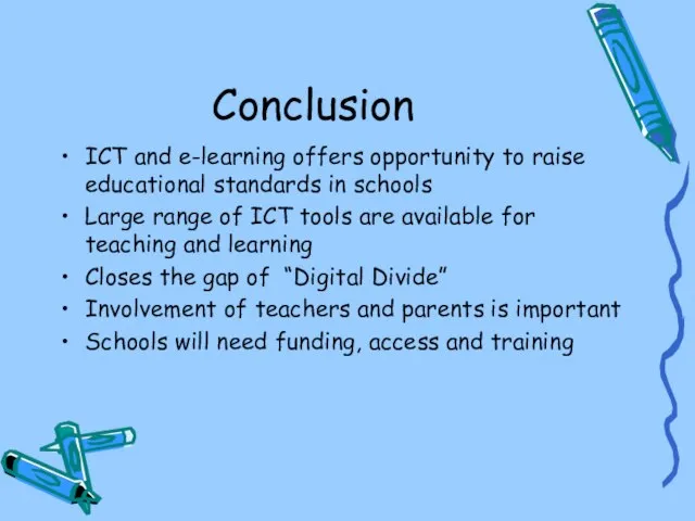 Conclusion ICT and e-learning offers opportunity to raise educational standards in schools