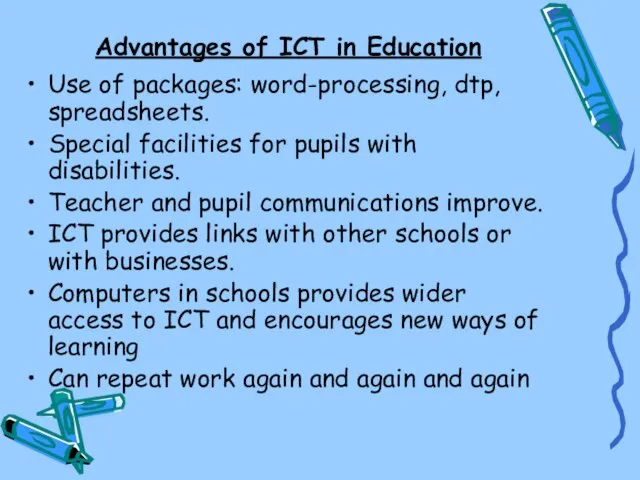 Advantages of ICT in Education Use of packages: word-processing, dtp, spreadsheets. Special