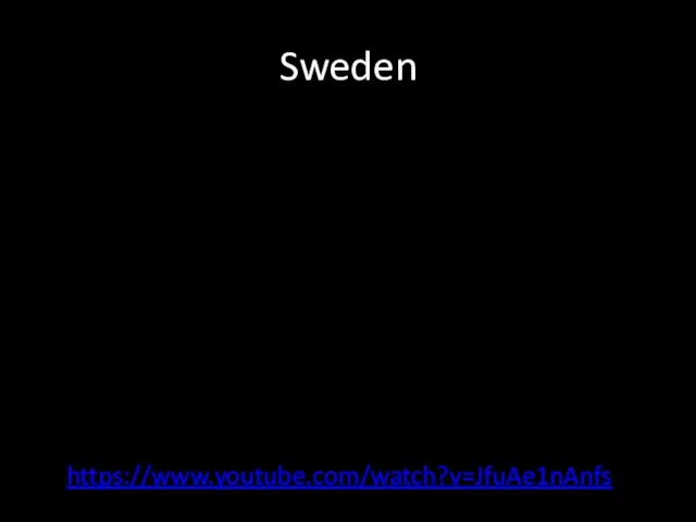 Sweden https://www.youtube.com/watch?v=JfuAe1nAnfs