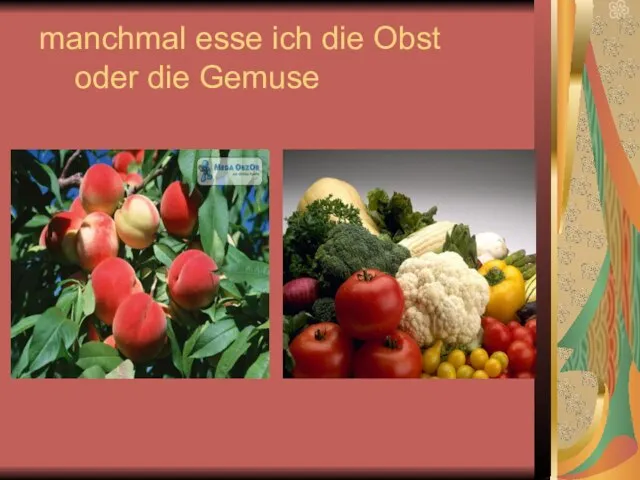 manchmal esse ich die Obst oder die Gemuse