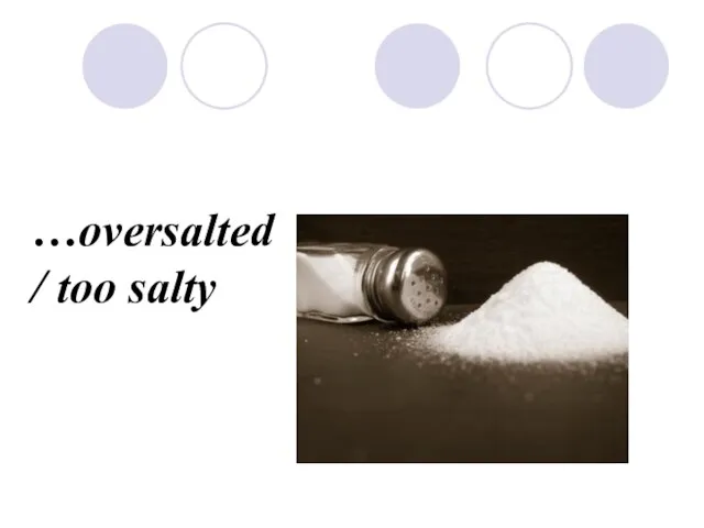 …oversalted / too salty