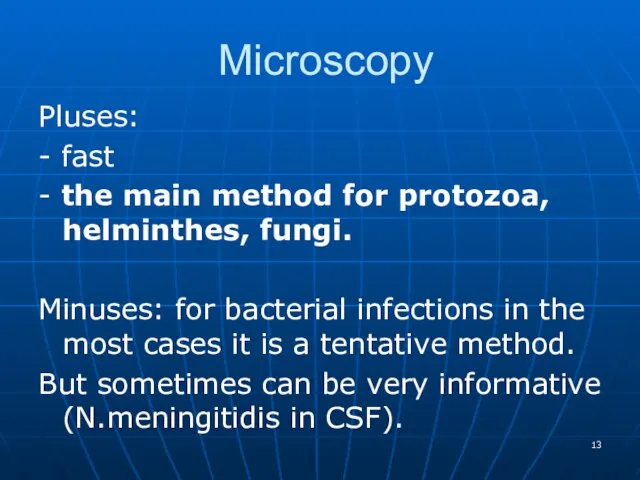 Microscopy Pluses: - fast - the main method for protozoa, helminthes, fungi.