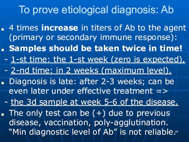 To prove etiological diagnosis: Ab 4 times increase in titers of Ab