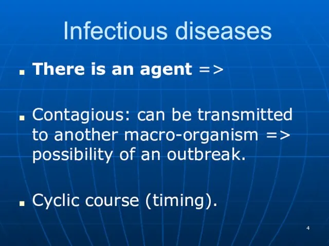 Infectious diseases There is an agent => Contagious: can be transmitted to