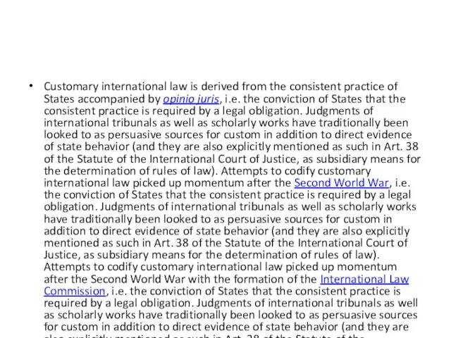 Customary international law is derived from the consistent practice of States accompanied