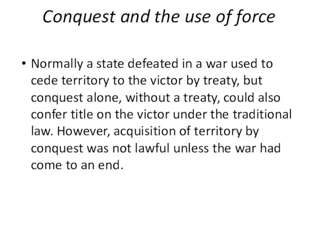 Conquest and the use of force Normally a state defeated in a