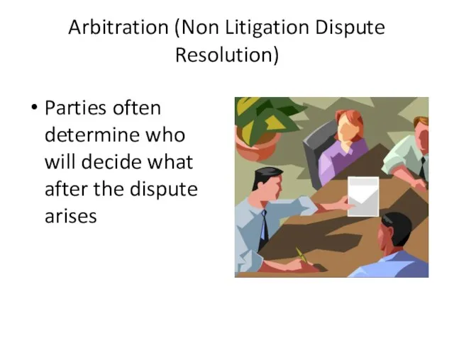 Arbitration (Non Litigation Dispute Resolution) Parties often determine who will decide what after the dispute arises