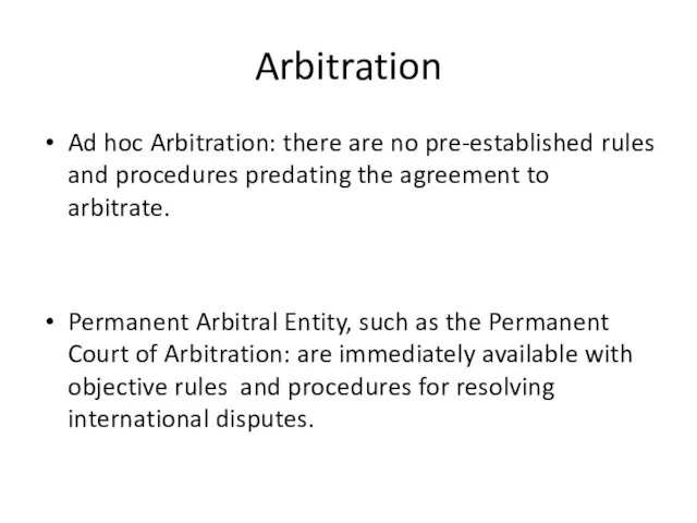 Arbitration Ad hoc Arbitration: there are no pre-established rules and procedures predating