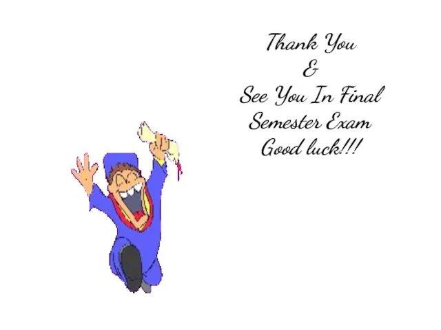 Thank You & See You In Final Semester Exam Good luck!!!