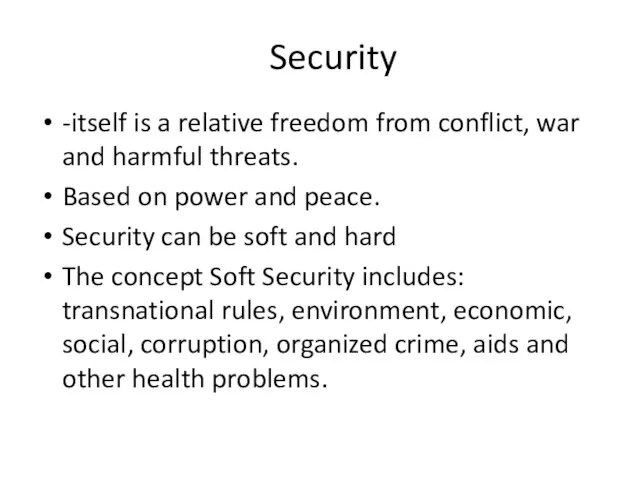 Security -itself is a relative freedom from conflict, war and harmful threats.