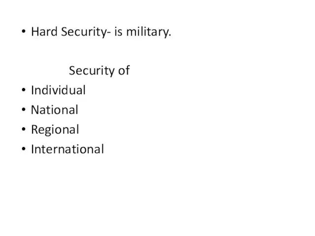 Hard Security- is military. Security of Individual National Regional International