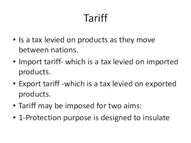Tariff Is a tax levied on products as they move between nations.