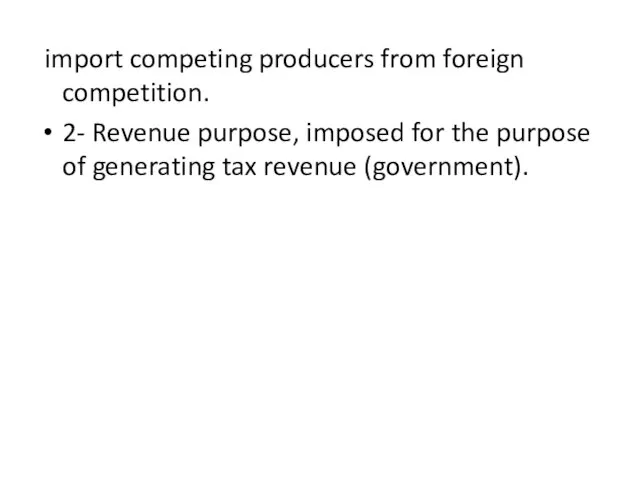 import competing producers from foreign competition. 2- Revenue purpose, imposed for the