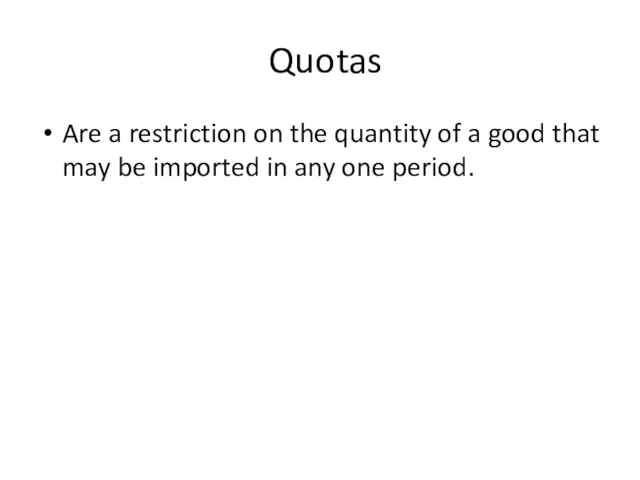 Quotas Are a restriction on the quantity of a good that may