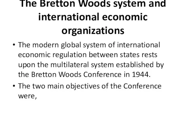 The Bretton Woods system and international economic organizations The modern global system